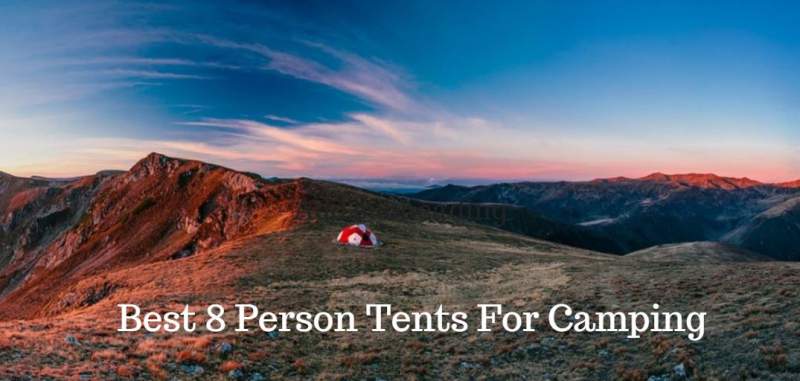 Best 8 Person Tents For Camping.