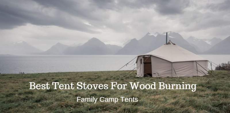 11 Best Tent Stoves For Wood Burning For 2020 Season Family Camp