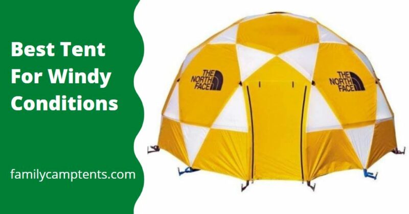 Best Tent For Windy Conditions How To Choose Family Camp Tents