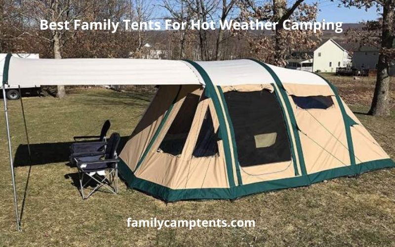 Best Family Tents For Hot Weather Camping How To Choose Family Camp Tents