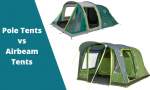 Pole Tents vs Airbeam Tents